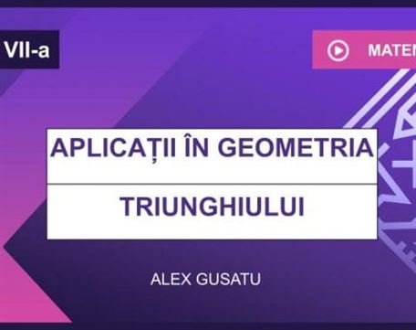 Aplicații în geometria triunghiului: – linia mijlocie în triunghi – centrul de greutate al unui triunghi
